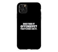 Fun You Find It Offensive? That's Why I Do It Rude Joke Case for iPhone 11 Pro Max