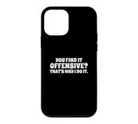 Fun You Find It Offensive? That's Why I Do It Rude Joke Case for iPhone 12 mini