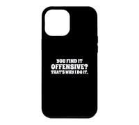 Fun You Find It Offensive? That's Why I Do It Rude Joke Case for iPhone 12 Pro Max