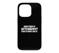 Fun You Find It Offensive? That's Why I Do It Rude Joke Case for iPhone 13 Pro