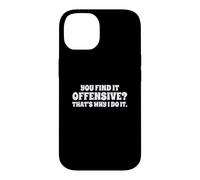 Fun You Find It Offensive? That's Why I Do It Rude Joke Case for iPhone 14