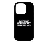 Fun You Find It Offensive? That's Why I Do It Rude Joke Case for iPhone 14 Pro