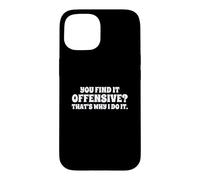 Fun You Find It Offensive? That's Why I Do It Rude Joke Case for iPhone 15