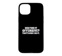 Fun You Find It Offensive? That's Why I Do It Rude Joke Case for iPhone 15 Plus