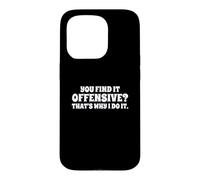 Fun You Find It Offensive? That's Why I Do It Rude Joke Case for iPhone 15 Pro