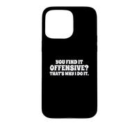 Fun You Find It Offensive? That's Why I Do It Rude Joke Case for iPhone 15 Pro Max