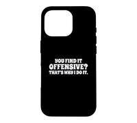 Fun You Find It Offensive? That's Why I Do It Rude Joke Case for iPhone 16 Pro