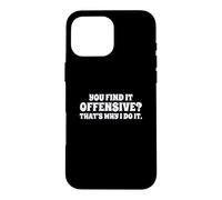 Fun You Find It Offensive? That's Why I Do It Rude Joke Case for iPhone 16 Pro Max