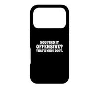 Fun You Find It Offensive? That's Why I Do It Rude Joke Case for iPhone 17 Pro