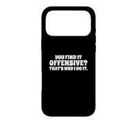 Fun You Find It Offensive? That's Why I Do It Rude Joke Case for iPhone 17 Pro Max