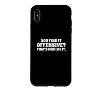 Fun You Find It Offensive? That's Why I Do It Rude Joke Case for iPhone XS Max