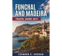 FUNCHAL AND MADEIRA TRAVEL GUIDE 2027: Levada Walks, Hiking Trails, Coastal Drives, Porto Moniz, Pico do Areeiro, and Day Trip Itineraries
