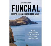 FUNCHAL COMPREHENSIVE TRAVEL GUIDE 2025