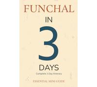 FUNCHAL IN 3 DAYS: Essential Mini Guide