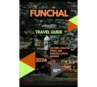 FUNCHAL TRAVEL GUIDE 2026: CULTURE, COASTAL VIEWS, AND EVERYDAY LIFE IN MADEIRA