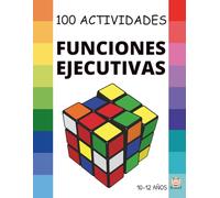 FUNCIONES EJECUTIVAS: 100 Actividades para MEJORAR las Funciones Ejecutivas: Planificar, organizar, controlar impulsos, tomar decisiones...; 10 a 12 años. (CUADERNOS FUNCIONES EJECUTIVAS)