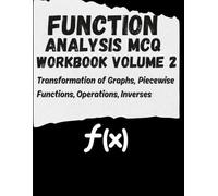 Function Analysis MCQ Workbook Volume 2: Transformation of Graphs, Piecewise Functions, Operations, Inverses