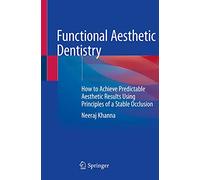 Functional Aesthetic Dentistry: How to Achieve Predictable Aesthetic Results Using Principles of a Stable Occlusion