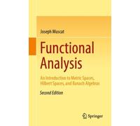 Functional Analysis : An Introduction to Metric Spaces, Hilbert Spaces, and Banach Algebras