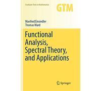 Functional Analysis, Spectral Theory, and Applications: 276 (Graduate Texts in Mathematics, 276)