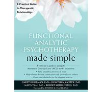 Functional Analytic Psychotherapy Made Simple: A Practical Guide to Therapeutic Relationships (The New Harbinger Made Simple Series)