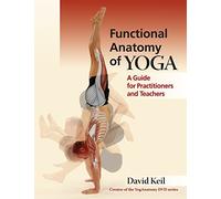 Functional Anatomy of Yoga: A Guide for Practitioners and Teachers