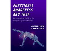 FUNCTIONAL AWARENESS & YOGA P: An Anatomical Guide to the Body in Reflective Practice