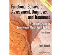 Functional Behavioral Assessment, Diagnosis, and Treatment: A Complete System for Education and Mental Health Settings