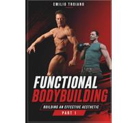 Functional Bodybuilding - Building an Effective Aesthetic - Part 1 (Functional Bodybuilding - Part 1 and Part 2)
