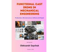 FUNCTIONAL CAST IRONS IN MECHANICAL ENGINEERING: Production, Microstructure, Defects and Repair