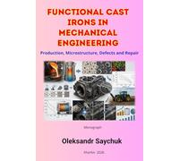 FUNCTIONAL CAST IRONS IN MECHANICAL ENGINEERING: Production, Microstructure, Defects and Repair