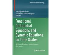 Functional Differential Equations and Dynamic Equations on Time Scales: With Applications to Continuum Mechanics (Advances in Mechanics and Mathematics, 52)