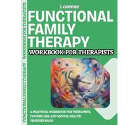 Functional Family Therapy workbook for Therapists: A Practical Workbook for Therapists, Counselors, and Mental Health Professionals