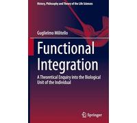 Functional Integration: A Theoretical Enquiry into the Biological Unit of the Individual: 38 (History, Philosophy and Theory of the Life Sciences, 38)