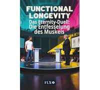 FUNCTIONAL LONGEVITY: Das Eternity-Duell: Die Entfesselung des Muskels
