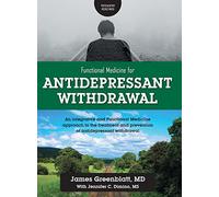 Functional Medicine for Antidepressant Withdrawal: An integrative and Functional Medicine approach to the treatment and prevention of antidepressant withdrawal