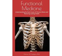 Functional Medicine: Understanding the Root Cause of Chronic Illness and Restoring Lasting Health