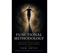 Functional Methodology: Engineering Reliable Human Performance Under Pressure