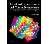 Functional Neuroanatomy and Clinical Neuroscience: Foundations for Understanding Disorders of Cognition and Behavior