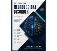 Functional Neurological Disorder: A Translational Neuroscience Framework for Brain Network Dysfunction, Symptom Generation, and Clinical Recovery