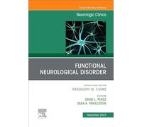 Functional Neurological Disorder, An Issue of Neurologic Clinics (Volume 41-4) (The Clinics: Internal Medicine, Volume 41-4)