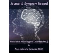Functional Neurological Disorder (FND) and Non-Epileptic Seizures (NES) Journal & Record Log, FND Syndrome and Psychogenic Non-Epileptic Seizure Diary and Log Book: Volume 1