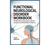 Functional Neurological Disorder Workbook: 30 Mind Body Techniques to Retrain Symptoms and Build Daily Confidence