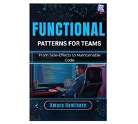 Functional Patterns for Teams: From Side-Effects to Maintainable Code