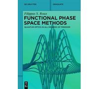 Functional Phase Space Methods: Quantum Optics in All Degrees of Freedom (De Gruyter Textbook)