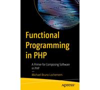 Functional Programming in PHP : A Primer for Composing Software in PHP
