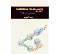 Functional Programming in PHP: Principles, Patterns, and Techniques for Building Clean and Reliable PHP Software