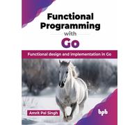 Functional Programming with Go : Functional design and implementation in Go (English Edition)