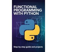 Functional Programming with Python: Step-by-Step Guide and Projects (Professional Software Engineering & Cloud Development Series)
