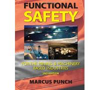 Functional Safety for the Mining and Machinery-based Industries, 2nd Ed.: An Integrated Approach Using AS(IEC)61508, AS(IEC)62061, AS(IEC)61511, ISO13849 and AS4024.1.